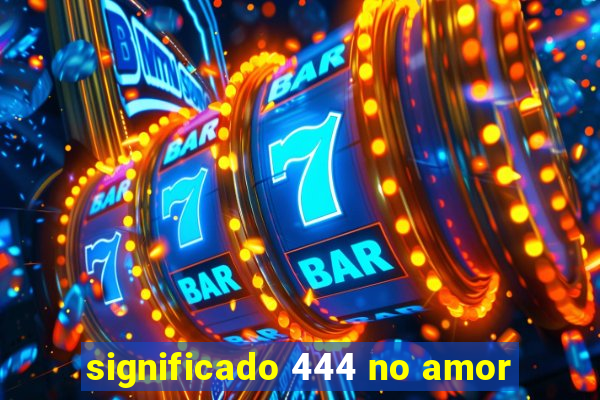 significado 444 no amor